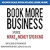 Book More Business: Make More Money Speaking Book More Business: Make More Money Speaking