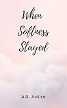 When Softness Stayed : A Love Story Beyond the Pain