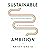 Sustainable Ambition: How to Prioritize What Matters to Thrive in Life and Work
