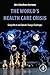 The World's Health Care Crisis: Geopolitical and Climate Change Challenges
