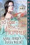 How to Lose a Prince This Summer by Sara Adrien How to Lose a Prince This Summer by Sara Adrien