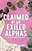 Claimed By My Exiled Alphas...