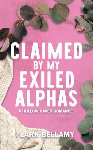 Claimed By My Exiled Alphas : A Cozy Omegaverse Romance (Hollow Haven)