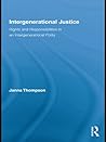 Intergenerational Justice: Rights and Responsibilities in an Intergenerational Polity (Routledge Studies in Contemporary Philosophy)