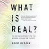 What Is Real?: Th...