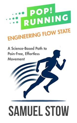 Pop! Running: Engineering Flow State: A Science-Based Path to Pain-Free, Effortless Movement (Kindle Edition)