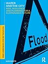 Water and the City: Risk, Resilience and Planning for a Sustainable Future (Natural and Built Environment Series)