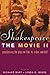 Shakespeare, The Movie II: ...