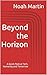Beyond the Horizon: A Quick Peek at Tech, Humanity and Tomorrow