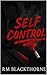 Self Control by R.M. Blackthorne