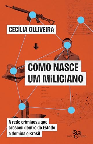 Como nasce um miliciano: A rede criminosa que cresceu dentro do Estado e domina o Brasil (Portuguese Edition)