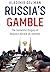 Russia's Gamble: The Domestic Origins of Russia's Attack on Ukraine