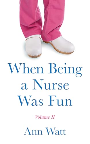 When Being a Nurse Was Fun: Volume II (Kindle Edition)
