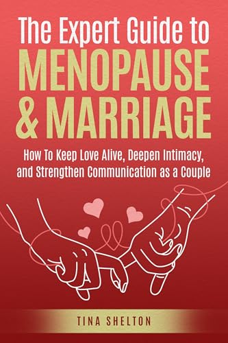 The Expert Guide to Menopause & Marriage: How To Keep Love Alive, Deepen Intimacy, and Strengthen Communication as a Couple (Kindle Edition)