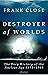 Destroyer of Worlds: The Deep History of the Nuclear Age: 1895-1965