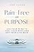 Pain-Free on Purpose: Use Your Mind to Heal Your Body and Get Your Life Back