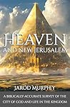 Heaven and New Jerusalem: A Biblically-Accurate Survey of the City of God and Life in the Kingdom