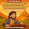 From the Pit to the Palace ‘Joseph's Journey Kids' Bible Stories by Ayokunle Mathew Akinbi