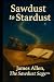 Sawdust to Stardust