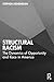 Structural Racism: The Dynamics of Opportunity and Race in America