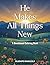 He Makes All Things New by OLADAPO BABALOLA