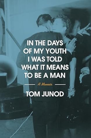 In the Days of My Youth I Was Told What It Means to Be a Man: A Memoir