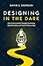 Designing in the Dark: How ...
