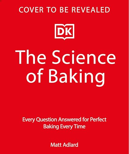 The Science of Baking: Everything You Need to Know to Create Perfect Sweet and Savory Bakes, Every Time (The Science of Food)