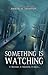 SOMETHING IS WATCHING : A P...