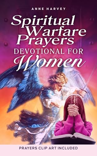 Spiritual Warfare Prayers Devotional for Women: 40 Days of Powerful Prayers: Liberating Your Mind from Overthinking and Anxiety, Disarming Dark Influence, and Living in God's Protection (Kindle Edition)