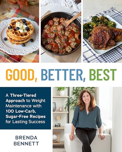Good, Better, Best: A Three-Tiered Approach to Weight Maintenance with 100 Low-Carb, Sugar-Free Recipes for Lasting Success (Paperback)