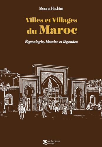 Villes et Villages du Maroc: Étymologie, histoire et légendes (Paperback)