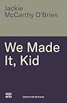 We Made It, Kid: ...