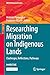 Researching Migration on Indigenous Lands: Challenges, Reflections, Pathways (IMISCOE Research Series)
