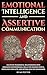 Emotional Intelligence And Assertive Communication: Cultivate Meaningful Relationships With Enhanced Skills For Reading People, Resolving Conflicts, And ... Boundaries (Self-Love Matters Book 2)