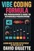 Vibe Coding Formula: The Programmers Guide to AI-Powered Programming (Generative AI Mastery)