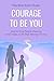 Courage To Be You: How to S...