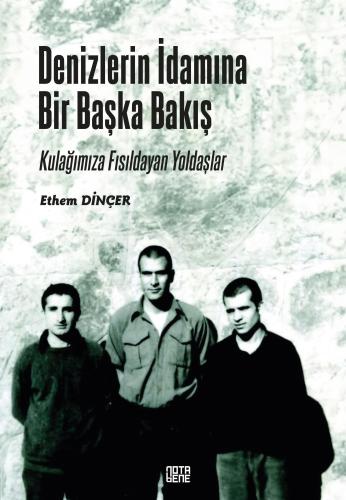 Denizlerin İdamına Bir Başka Bakış: Kulağımıza Fısıldayan Yoldaşlar (Paperback)