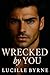 Wrecked by You
