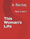 This Woman's Life: Parts 3 and 4