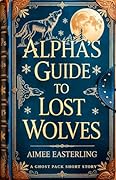 Alpha's Guide to Lost Wolves: A Ghost Pack Short Story