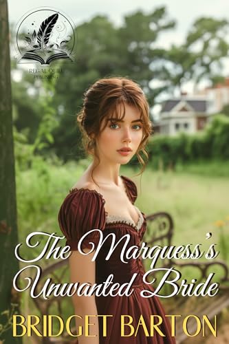 The Marquess’s Unwanted Bride: A Historical Regency Romance Novel (Whispers of Love in Regency Ballrooms)