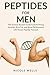 Peptides For Men - A Science-Backed Guide to Build Muscles, B... by Nicole Wells