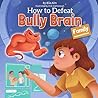 How to Defeat Bully Brain by Ella Kim