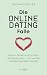 Die Online-Dating-Falle: Warum Tinder und Co nicht die Lösung sind – und wie Sie trotzdem glücklich werden (German Edition)