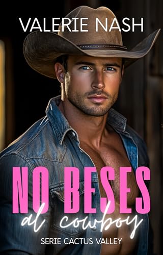 No beses al cowboy: Una comedia romántica con cowboy, chica curvy, relación falsa, proximidad forzada y segunda oportunidad (Romance cowboy en Cactus Valley) (Spanish Edition)