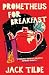 Prometheus for Breakfast by Jack Tilde