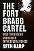 The Fort Bragg Cartel: Drug Trafficking and Murder in the Special Forces