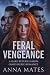Feral Vengeance  by Anna Mates