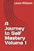 A Journey to Self Mastery Volume 1